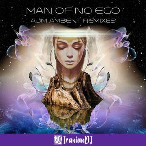 Man of No Ego – Aum Ambient Remixes