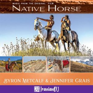 Byron Metcalf – Music From the Original Film Native Horse